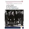 Geste Juin 1940 à Bordeaux et en Gironde: Au coeur de la tourmente militaire et politique