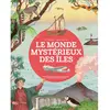 Bayard Jeunesse Le monde mystérieux des îles: Naufrages, trésors cachés, zones mystérieuses... le tour du monde en 80 îles