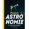 Bayard Jeunesse Passion astronomie : 35 activités pour apprendre à observer le ciel