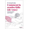 Leduc S. Comment la rendre folle (de vous) : la femme érotique, mode d'emploi