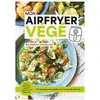 Leduc S. Mon Airfryer végé : 72 recettes complètes en moins de 30 min Niki Webster
