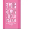 Et vous, que feriez-vous si vous aviez l'oreille du président ? broché