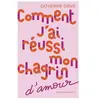 Sarbacane Comment j'ai réussi mon chagrin d'amour Catherine Grive (Auteur)