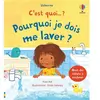 Usborne Pourquoi je dois me laver ? - C'est quoi... ? - Dès 3 ans (Jeunesse)