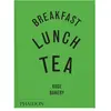 Phaidon Breakfast, Lunch, Tea : The Many Little Meals of Rose Bakery
