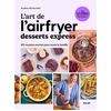Solar L'art de l'airfryer - Desserts express: 102 recettes sucrées pour toute la famille