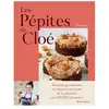 Albin Michel Les Pépites de Cloé. Merveilles gourmandes à croquer