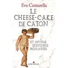 Albin Michel Le cheese-cake de Caton : et autres histoires romaines Eva Cantarella