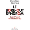 Albin Michel Le bore-out syndrom : quand l'ennui au travail rend fou Christian Bourion