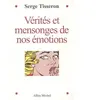 Albin Michel Vérités et mensonges de nos émotions