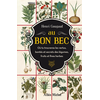 Albin Michel Au Bon Bec - Où Tu Trouveras Les Vertus, Bontés Et Secrets Des Légumes, Fruits Et Fines Herbes