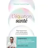 L'équation Santé - Reprogrammez Votre Santé Grâce À La Micronutrition