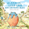 Didier Jeunesse Le jour où Loup gris est devenu bleu