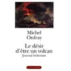 Grasset Journal hédoniste. Vol. 1. Le désir d'être un volcan Michel Onfray