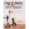 EYROLLES Coup De Foudre Et Coup De Fourchette - Recettes Pour Les Amoureux De La Gastronomie