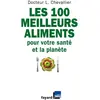 Fayard Les 100 Meilleurs Aliments Pour Votre Santé Et La Planète