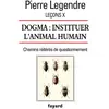 Fayard Leçons X. Dogma. Instituer l'animal humain