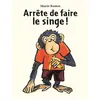 Ecole Des Loisirs Arrête De Faire Le Singe !
