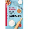 Le Livre de Poche Je sais faire la pâtisserie : plus de 900 recettes de gâteaux, d'entremets, de confiserie Ginette Mathiot