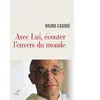 Les éditions du Cerf Avec Lui, écouter l'envers du monde Bruno Cadoré