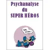 Vraoum Psychanalyse du Super Héros