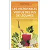 Jouvence Les Incroyables Vertus des jus de légumes