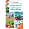 JOUVENCE Votre santé se cache au coeur de vos cellules : découvrez la nutrition cellulaire active Claude Lagarde