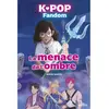 K-Pop Fandom : La menace de l'ombre Maya Saenz