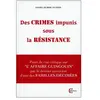 Clc Eds Des crimes impunis sous la Résistance - Point de vue critique sur l'Affaire Guingouin par le dernier survivant d'une des familles décimées