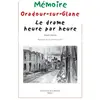 Productions du Pertuis Oradour-Sur-Glane - Le Drame Heure Par Heure