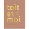 Chene Toit et moi - Du décor de la maison au bien-être intérieur (Broché)