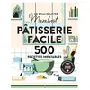 Le grand livre Marabout - Pâtisserie facile - 500 recettes inratables