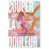 Marabout Couper la douleur: Vulvodynie, vaginisme, douleurs pelviennes : guérir est possible