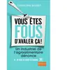 FLAMMARION Vous êtes fous d'avaler ça ! un industriel de l'agroalimentaire dénonce