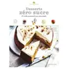 Larousse Desserts Zéro Sucre - 40 Recettes Gourmandes Et Sans Sucres Ajoutés