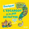 Larousse Explique-moi pourquoi les escargots n'ont pas de pattes ?