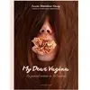 Larousse My dear vagina : le journal intime de 365 vulves