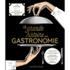 Larousse La Grande Histoire De La Gastronomie