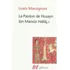 GALLIMARD La Passion de Husayn ibn Mansûr Hallâj