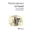 Gallimard Le travail : une sociologie contemporaine Michel Lallement