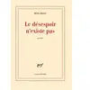 Gallimard Le désespoir n'existe pas