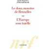 GALLIMARD Le doux monstre de Bruxelles ou L'Europe sous tutelle