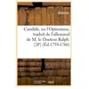 Candide, ou l'Optimisme , traduit de l'allemand de M. le Docteur Ralph...