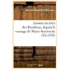 Amours secrètes des Bourbons, depuis le mariage de Marie-Antoinette (É...