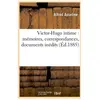 Victor-Hugo intime : mémoires, correspondances, documents inédits (Éd....