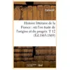Histoire littéraire de la France : où l'on traite de l'origine et du p...