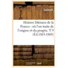 Histoire littéraire de la France : où l'on traite de l'origine et du p...