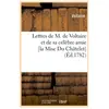 Lettres de M. de Voltaire et de sa célèbre amie [la Mise Du Châtelet] ...