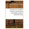 Les derniers scandales de Paris : grand roman dramatique inédit. 5 (Éd...