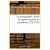 Le pornographe, projet de réglement pour les prostituées , (Éd.1769)